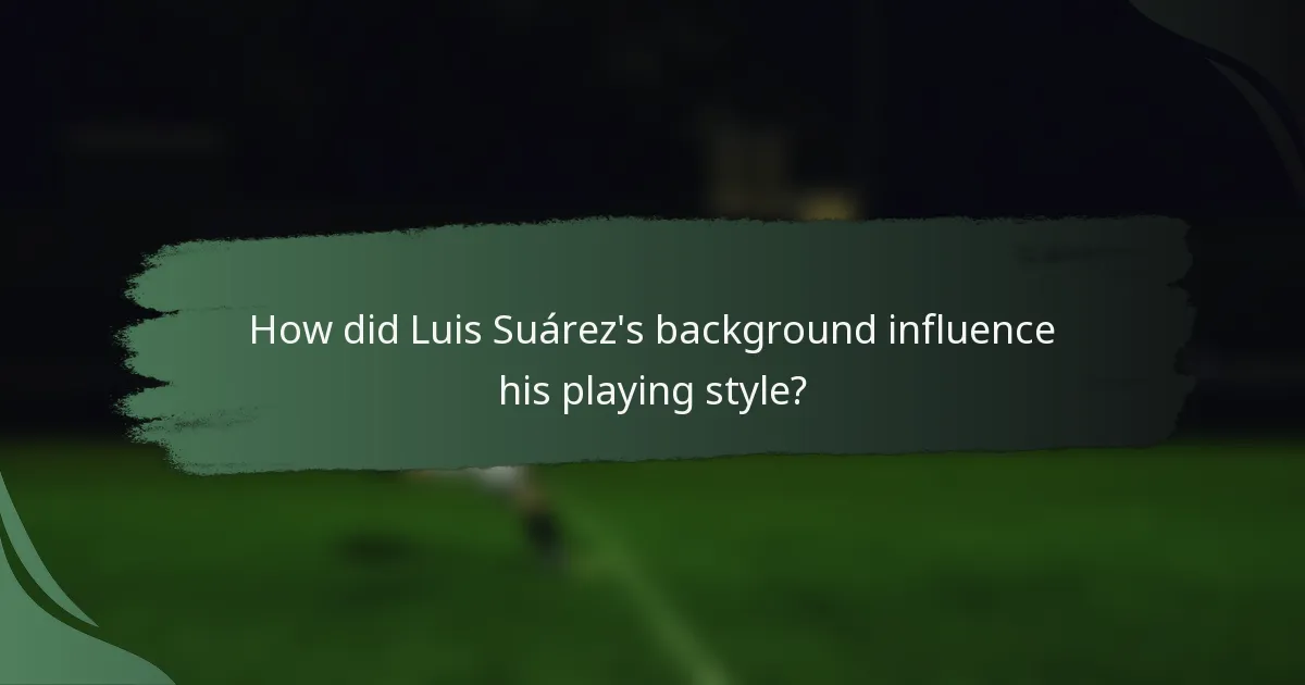 How did Luis Suárez's background influence his playing style?