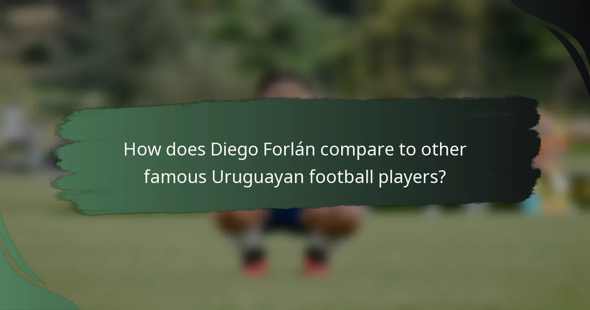 How does Diego Forlán compare to other famous Uruguayan football players?