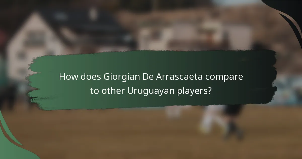 How does Giorgian De Arrascaeta compare to other Uruguayan players?