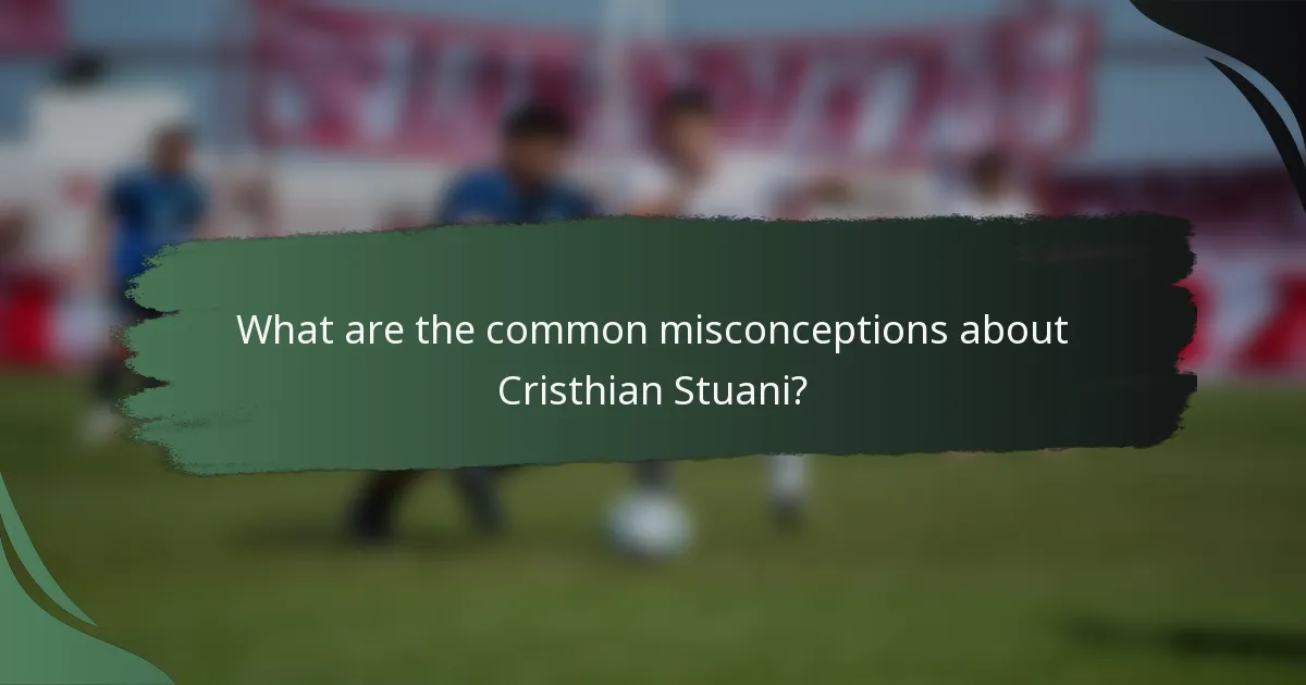 What are the common misconceptions about Cristhian Stuani?
