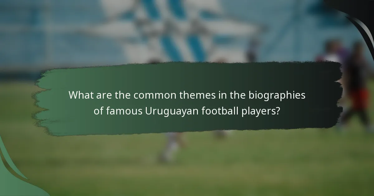 What are the common themes in the biographies of famous Uruguayan football players?