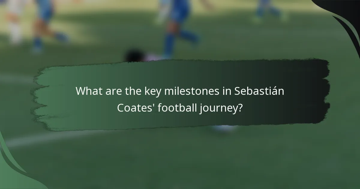What are the key milestones in Sebastián Coates' football journey?