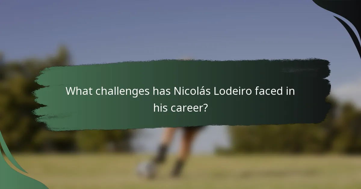 What challenges has Nicolás Lodeiro faced in his career?