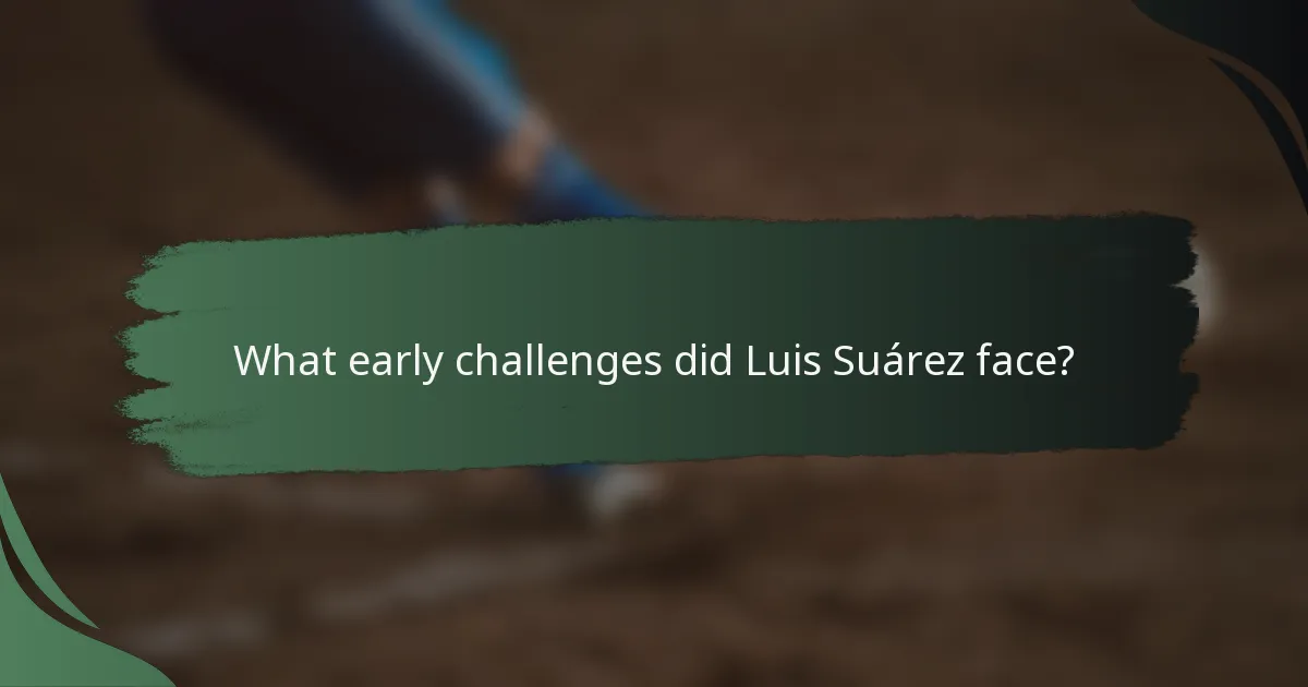 What early challenges did Luis Suárez face?