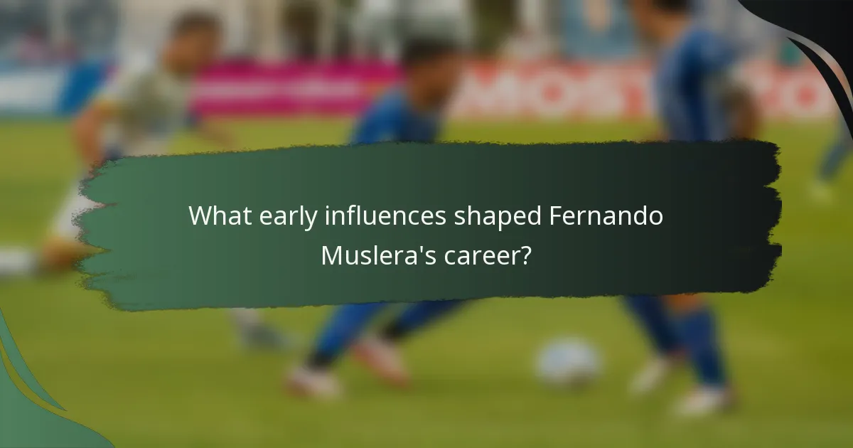 What early influences shaped Fernando Muslera's career?