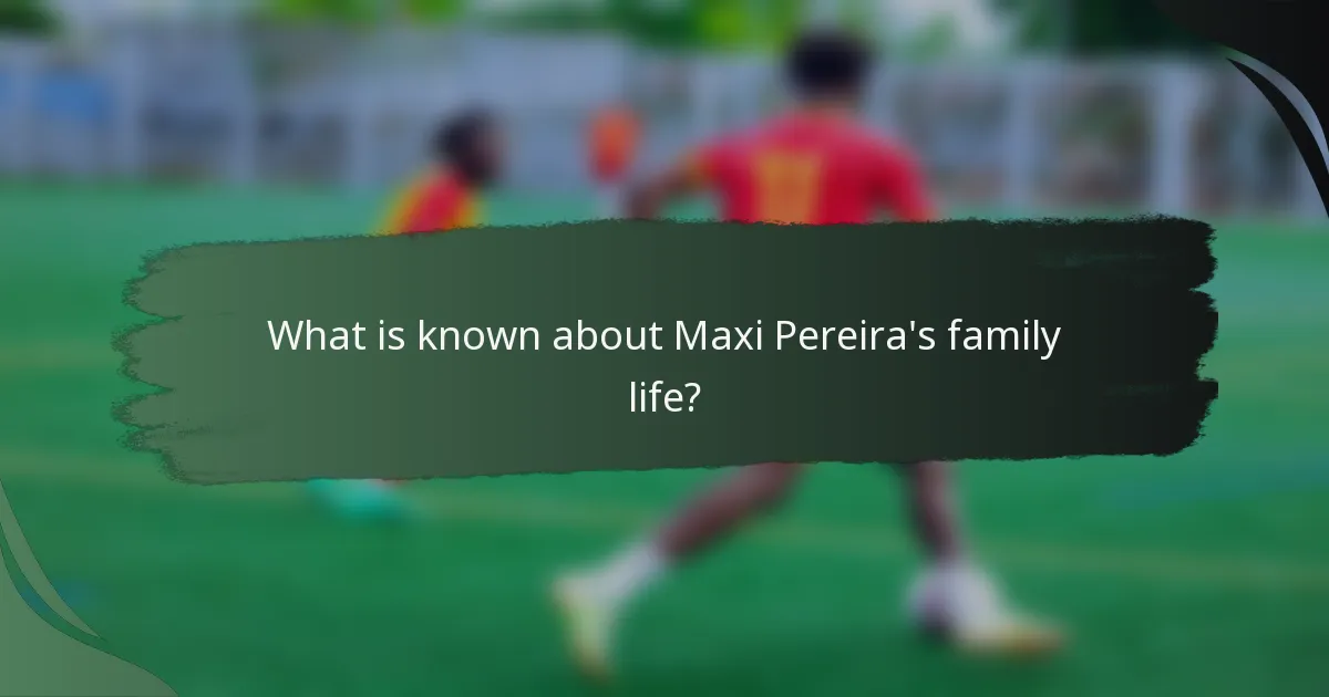 What is known about Maxi Pereira's family life?