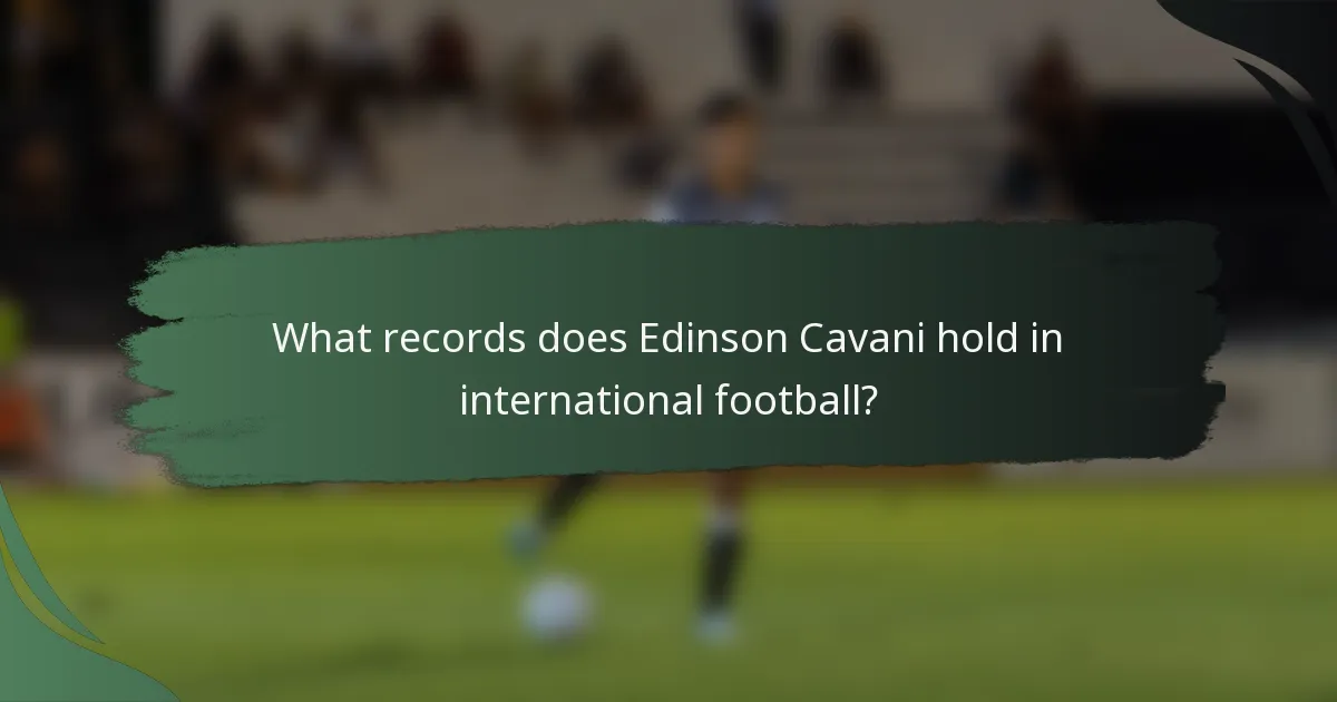 What records does Edinson Cavani hold in international football?