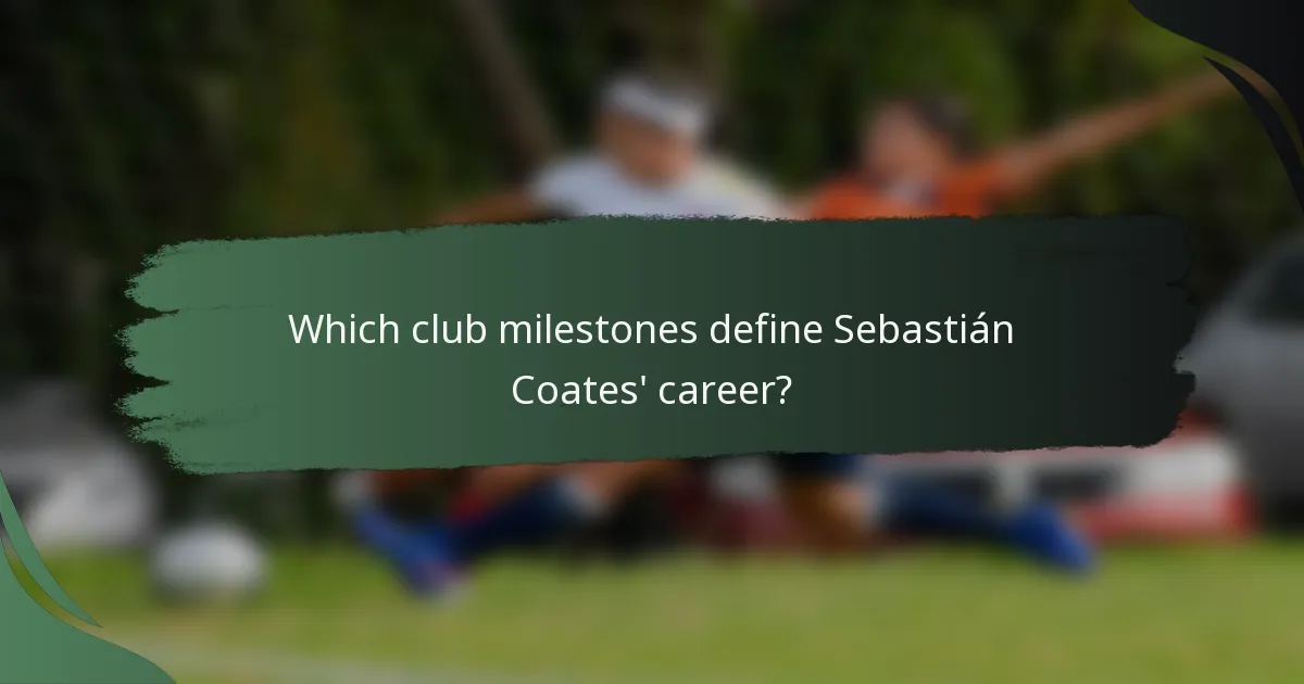 Which club milestones define Sebastián Coates' career?