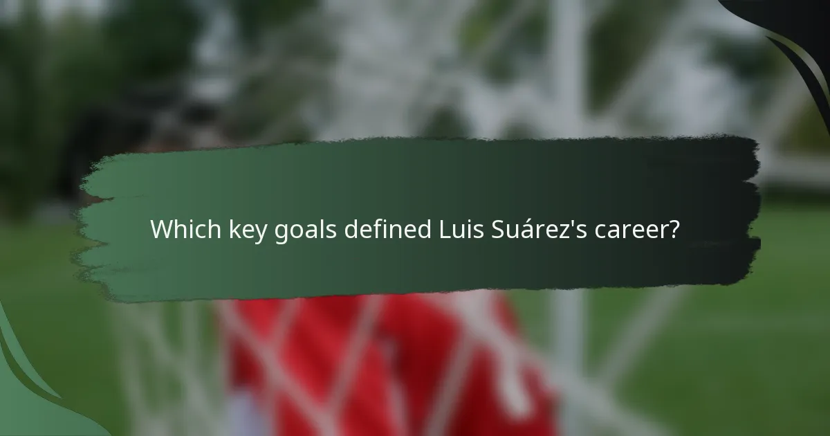 Which key goals defined Luis Suárez's career?